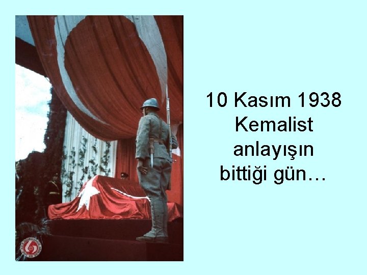 10 Kasım 1938 Kemalist anlayışın bittiği gün… 