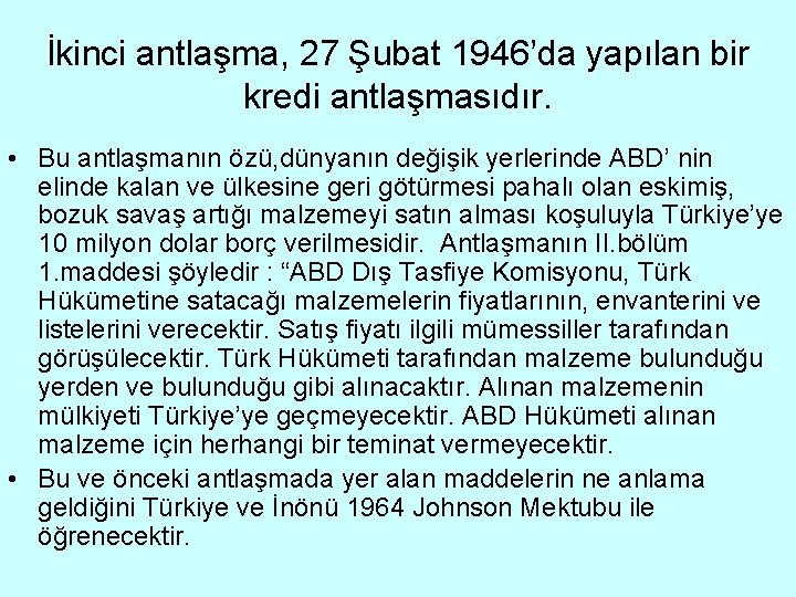 İkinci antlaşma, 27 Şubat 1946’da yapılan bir kredi antlaşmasıdır. • Bu antlaşmanın özü, dünyanın