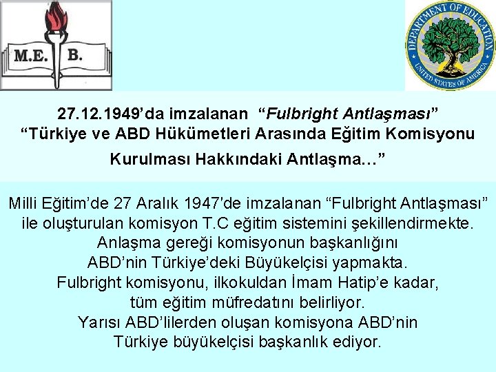 27. 12. 1949’da imzalanan “Fulbright Antlaşması” “Türkiye ve ABD Hükümetleri Arasında Eğitim Komisyonu Kurulması