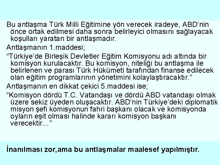 Bu antlaşma Türk Milli Eğitimine yön verecek iradeye, ABD’nin önce ortak edilmesi daha sonra