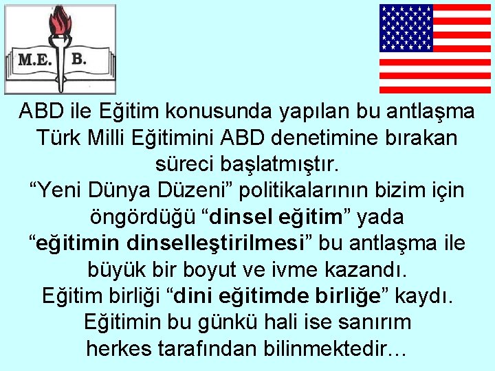 ABD ile Eğitim konusunda yapılan bu antlaşma Türk Milli Eğitimini ABD denetimine bırakan süreci