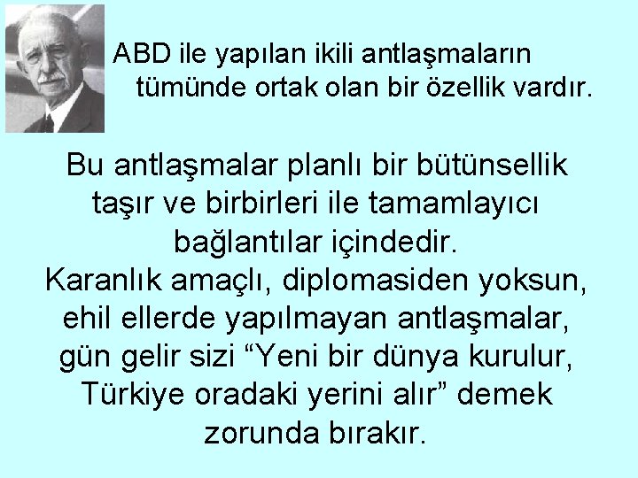 ABD ile yapılan ikili antlaşmaların tümünde ortak olan bir özellik vardır. Bu antlaşmalar planlı