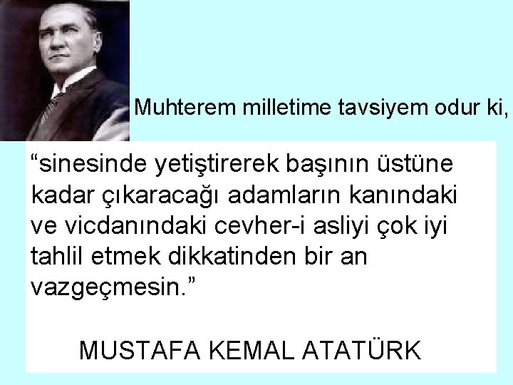 Muhterem milletime tavsiyem odur ki, “sinesinde yetiştirerek başının üstüne kadar çıkaracağı adamların kanındaki ve