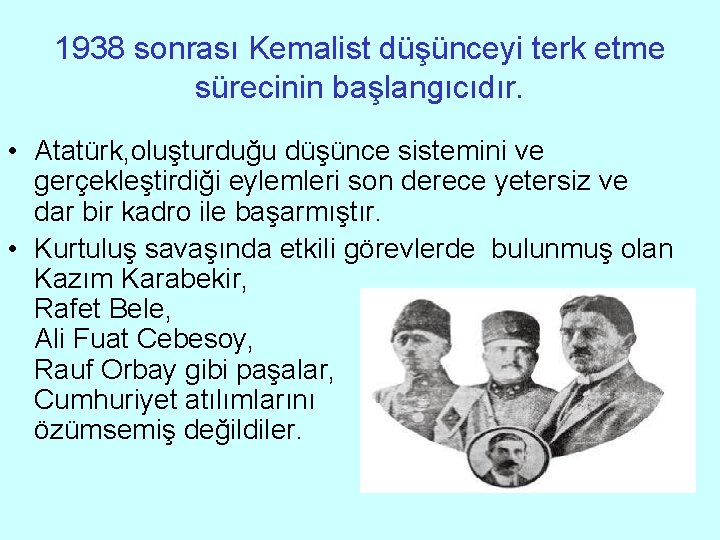 1938 sonrası Kemalist düşünceyi terk etme sürecinin başlangıcıdır. • Atatürk, oluşturduğu düşünce sistemini ve