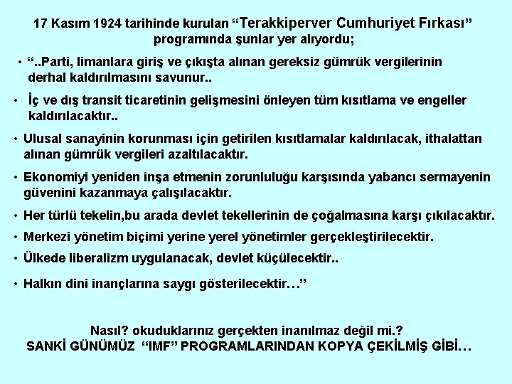 17 Kasım 1924 tarihinde kurulan “Terakkiperver Cumhuriyet Fırkası” programında şunlar yer alıyordu; • “.