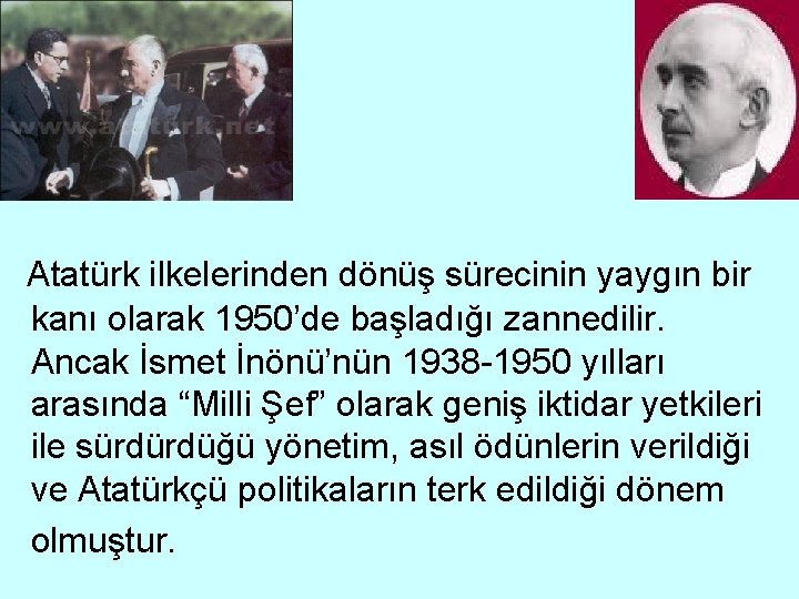  Atatürk ilkelerinden dönüş sürecinin yaygın bir kanı olarak 1950’de başladığı zannedilir. Ancak İsmet