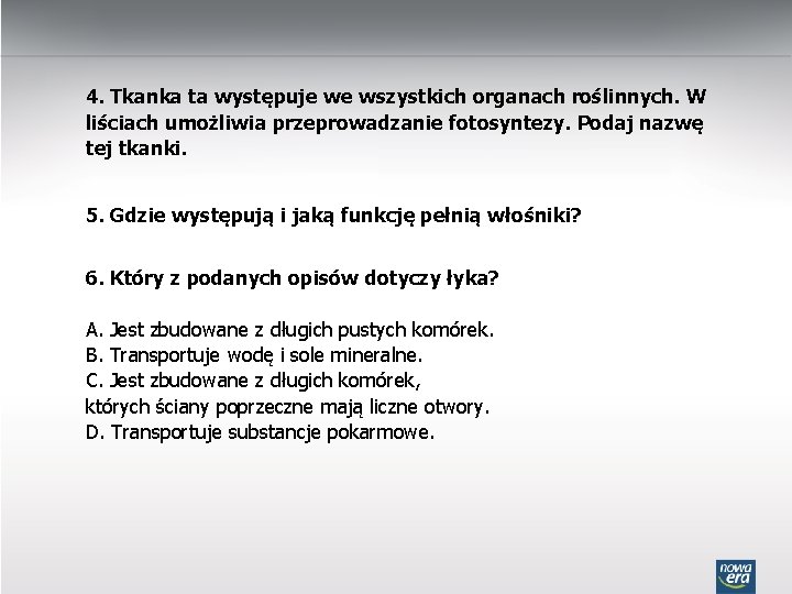 4. Tkanka ta występuje we wszystkich organach roślinnych. W liściach umożliwia przeprowadzanie fotosyntezy. Podaj