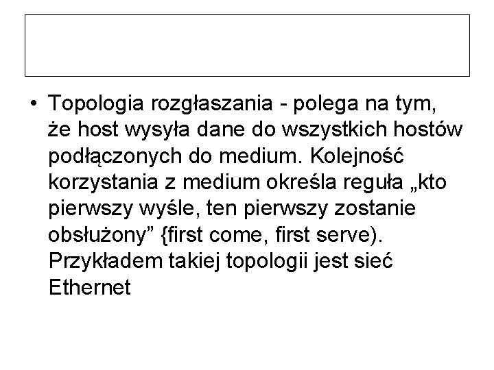  • Topologia rozgłaszania - polega na tym, że host wysyła dane do wszystkich