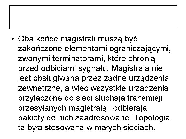  • Oba końce magistrali muszą być zakończone elementami ograniczającymi, zwanymi terminatorami, które chronią