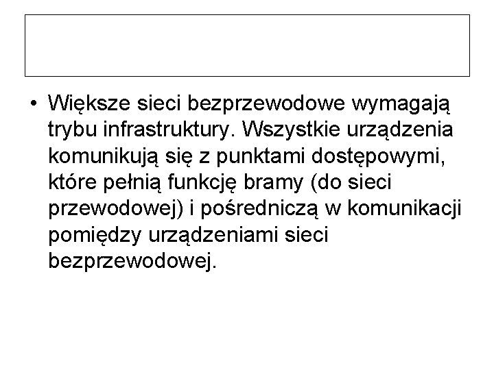  • Większe sieci bezprzewodowe wymagają trybu infrastruktury. Wszystkie urządzenia komunikują się z punktami