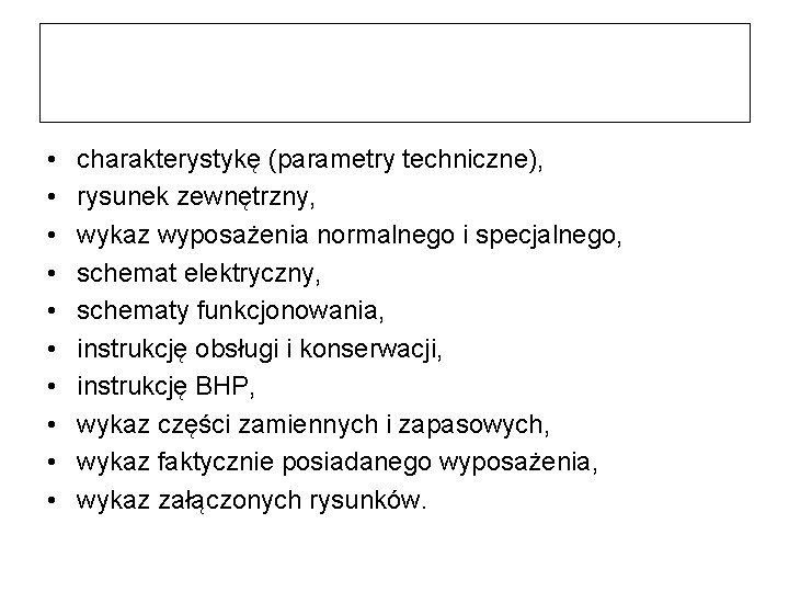  • • • charakterystykę (parametry techniczne), rysunek zewnętrzny, wykaz wyposażenia normalnego i specjalnego,