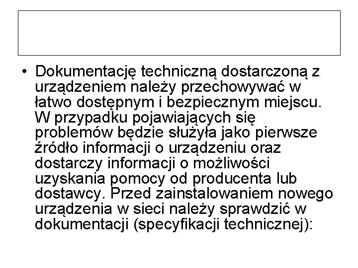  • Dokumentację techniczną dostarczoną z urządzeniem należy przechowywać w łatwo dostępnym i bezpiecznym