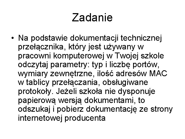 Zadanie • Na podstawie dokumentacji technicznej przełącznika, który jest używany w pracowni komputerowej w