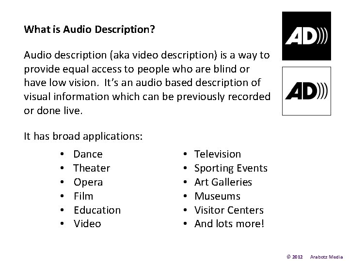 What is Audio Description? Audio description (aka video description) is a way to provide