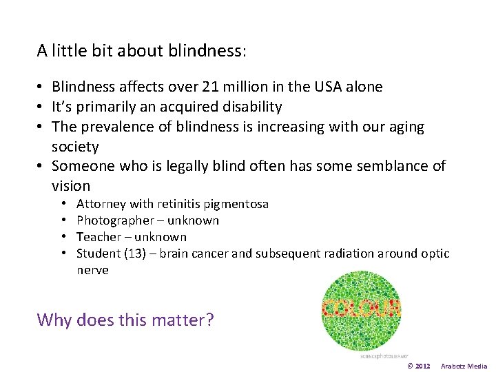 A little bit about blindness: • Blindness affects over 21 million in the USA