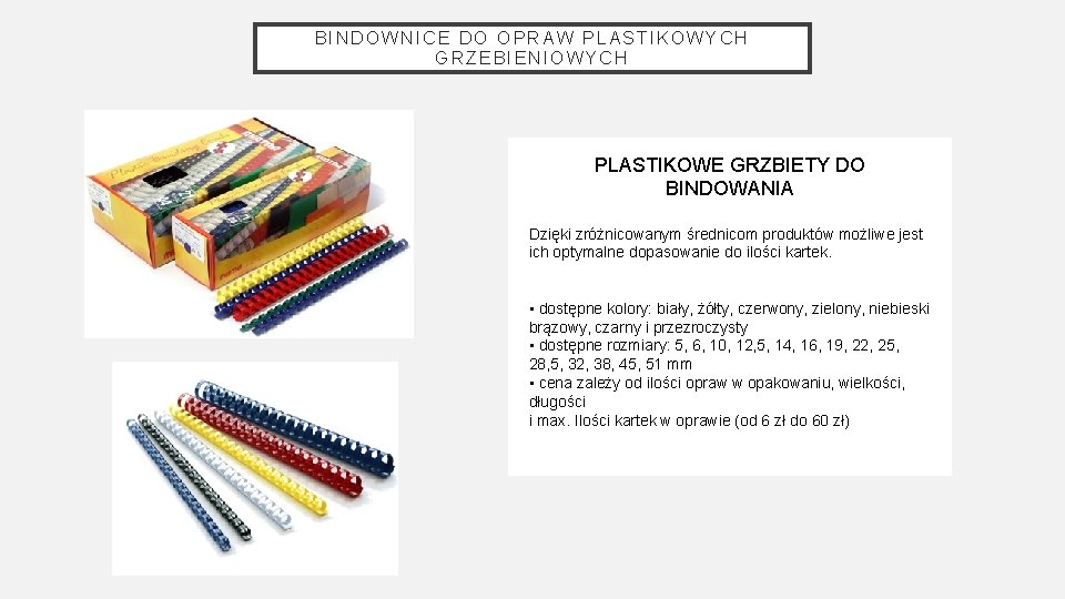 BINDOWNICE DO OPRAW PLASTIKOWYCH GRZEBIENIOWYCH PLASTIKOWE GRZBIETY DO BINDOWANIA Dzięki zróżnicowanym średnicom produktów możliwe