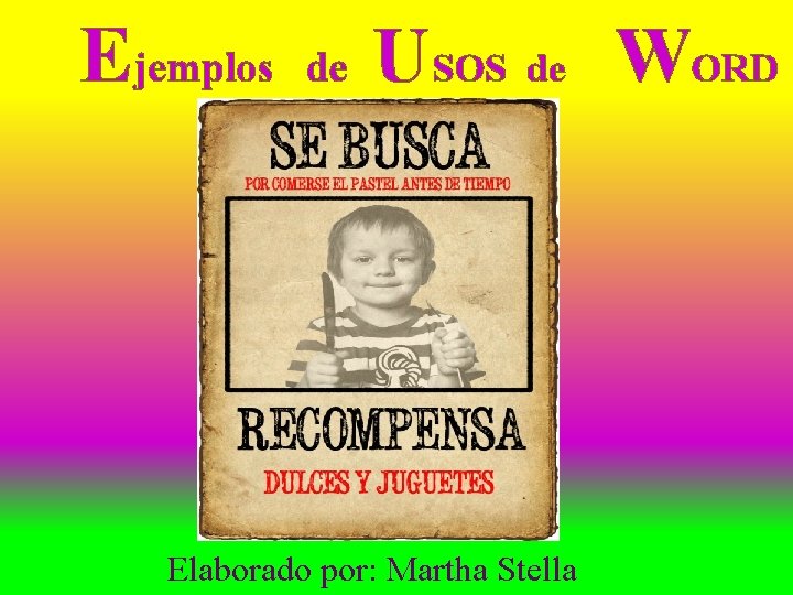 Ejemplos de U SOS de WORD Elaborado por: Martha Stella 