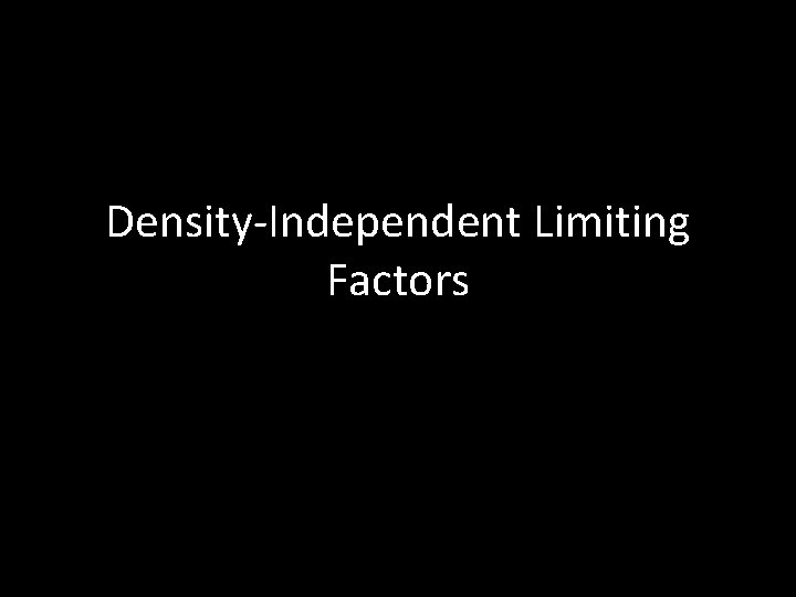 Density-Independent Limiting Factors 