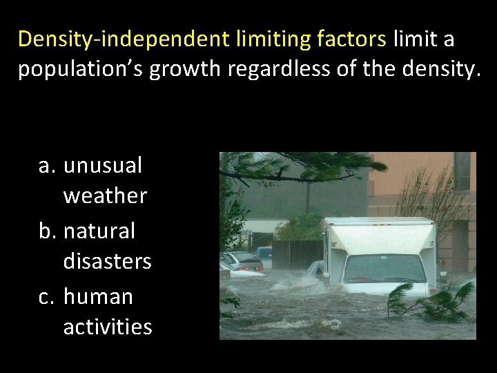 Density-independent limiting factors limit a population’s growth regardless of the density. a. unusual weather