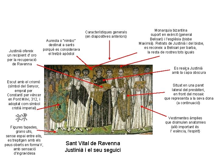 Característiques generals (en diapositives anteriors) Justinià ofereix un recipient d’ oro per la recuperació