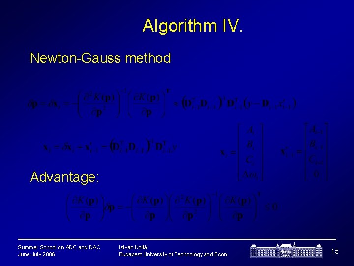 Algorithm IV. Newton-Gauss method Advantage: Summer School on ADC and DAC June-July 2006 István