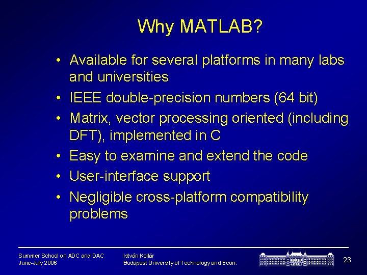 Why MATLAB? • Available for several platforms in many labs and universities • IEEE