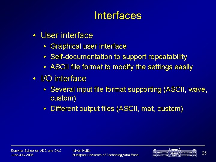 Interfaces • User interface • Graphical user interface • Self-documentation to support repeatability •