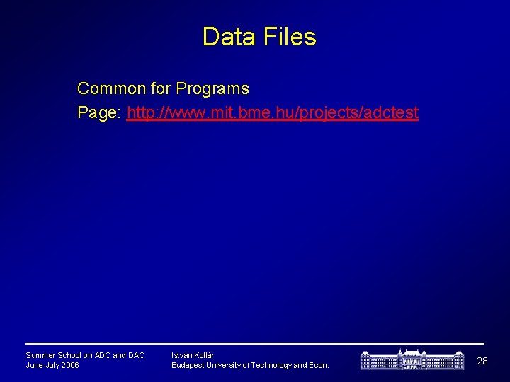 Data Files Common for Programs Page: http: //www. mit. bme. hu/projects/adctest Summer School on