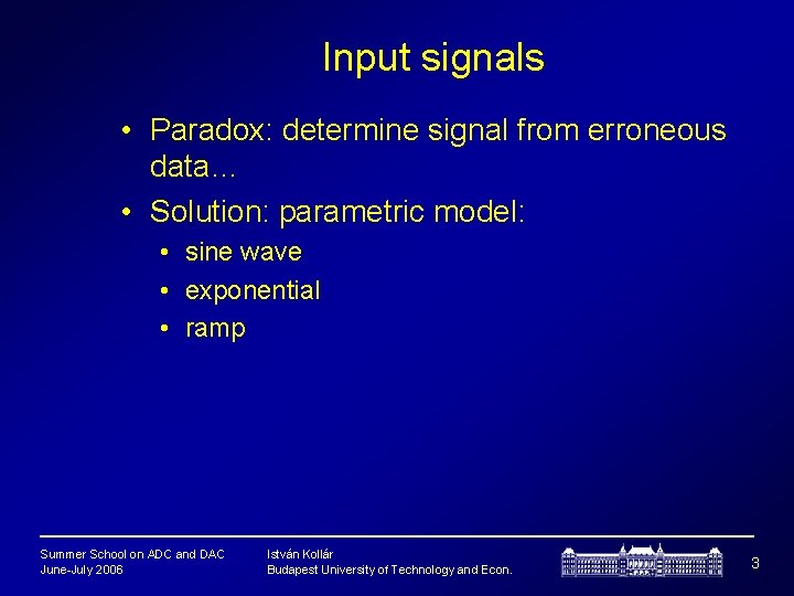 Input signals • Paradox: determine signal from erroneous data… • Solution: parametric model: •