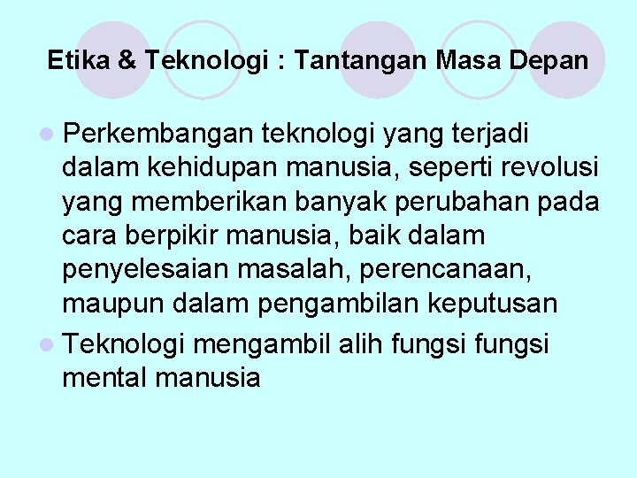 Etika & Teknologi : Tantangan Masa Depan l Perkembangan teknologi yang terjadi dalam kehidupan