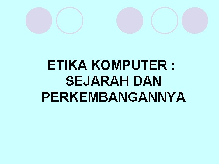 ETIKA KOMPUTER : SEJARAH DAN PERKEMBANGANNYA 