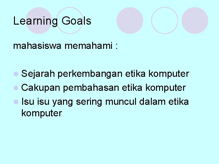 Learning Goals mahasiswa memahami : l Sejarah perkembangan etika komputer l Cakupan pembahasan etika