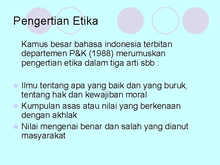 Pengertian Etika Kamus besar bahasa indonesia terbitan departemen P&K (1988) merumuskan pengertian etika dalam