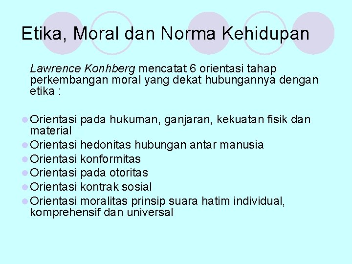 Etika, Moral dan Norma Kehidupan Lawrence Konhberg mencatat 6 orientasi tahap perkembangan moral yang