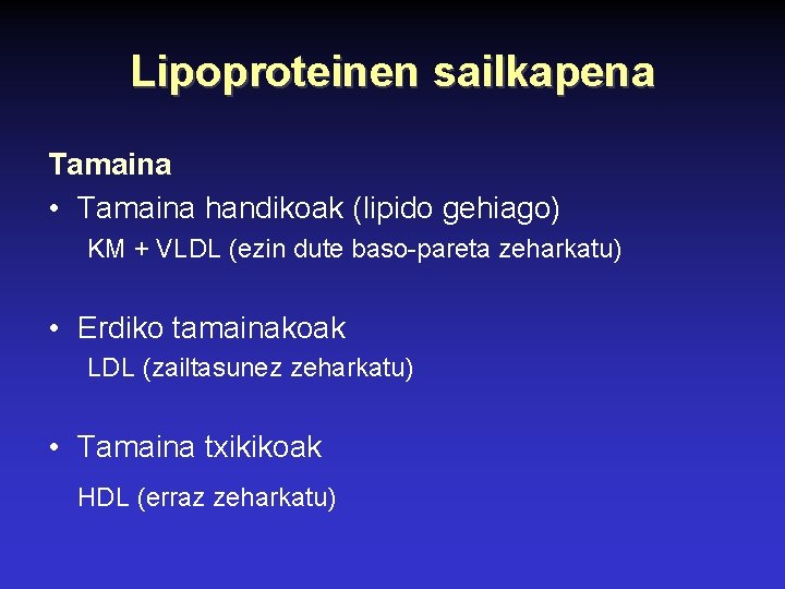 Lipoproteinen sailkapena Tamaina • Tamaina handikoak (lipido gehiago) KM + VLDL (ezin dute baso-pareta