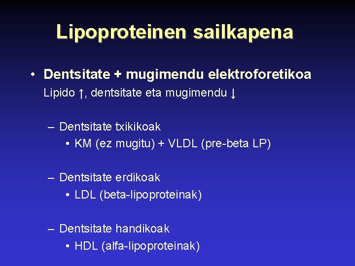 Lipoproteinen sailkapena • Dentsitate + mugimendu elektroforetikoa Lipido ↑, dentsitate eta mugimendu ↓ –