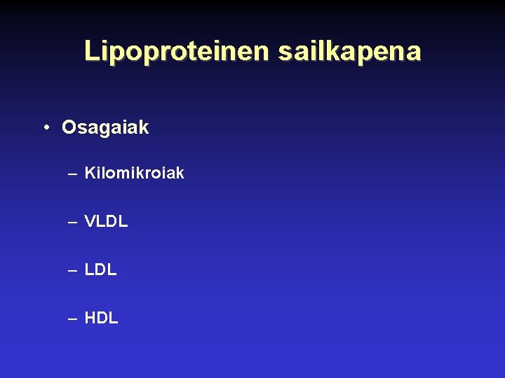 Lipoproteinen sailkapena • Osagaiak – Kilomikroiak – VLDL – HDL 