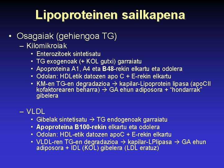 Lipoproteinen sailkapena • Osagaiak (gehiengoa TG) – Kilomikroiak • • • Enterozitoek sintetisatu TG