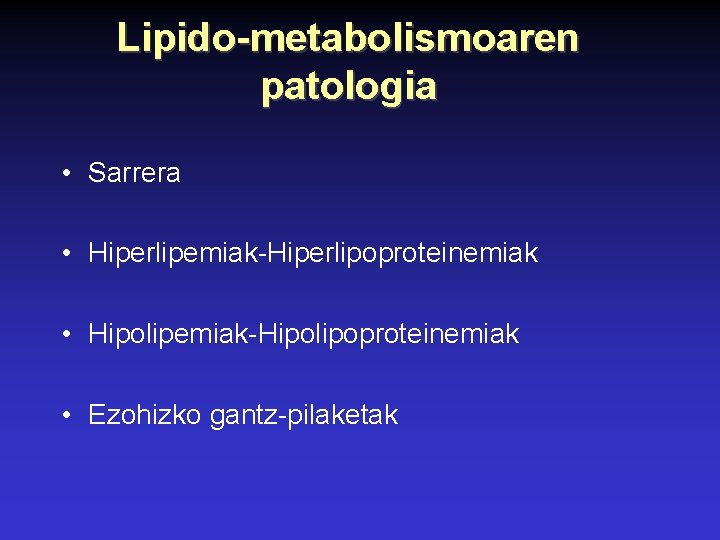 Lipido-metabolismoaren patologia • Sarrera • Hiperlipemiak-Hiperlipoproteinemiak • Hipolipemiak-Hipolipoproteinemiak • Ezohizko gantz-pilaketak 