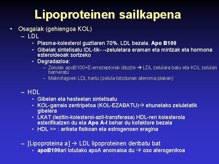 Lipoproteinen sailkapena • Osagaiak (gehiengoa KOL) – LDL • Plasma-kolesterol guztiaren 70%, LDL bezala.
