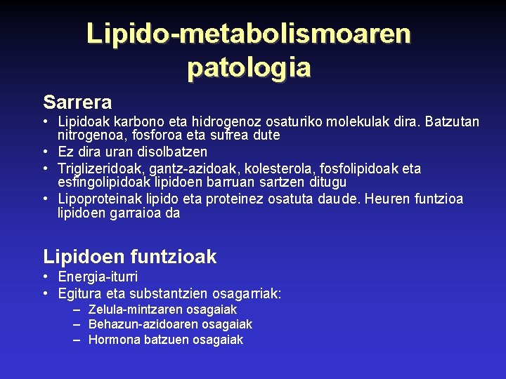 Lipido-metabolismoaren patologia Sarrera • Lipidoak karbono eta hidrogenoz osaturiko molekulak dira. Batzutan nitrogenoa, fosforoa
