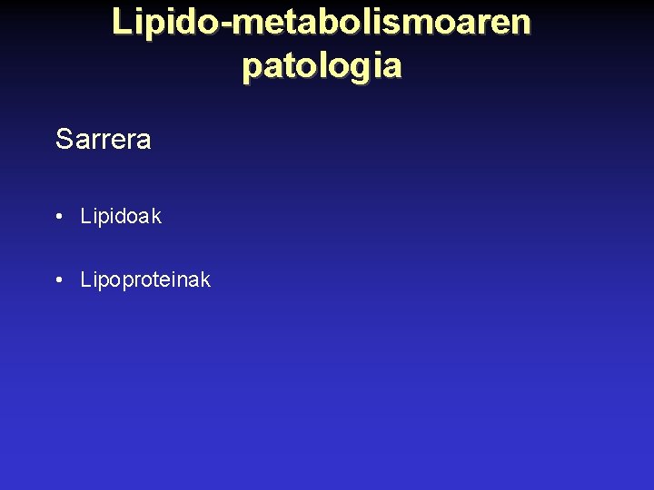 Lipido-metabolismoaren patologia Sarrera • Lipidoak • Lipoproteinak 