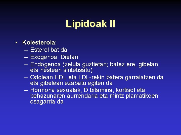 Lipidoak II • Kolesterola: – Esterol bat da – Exogenoa: Dietan – Endogenoa (zelula