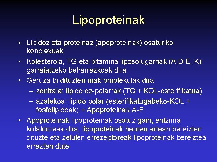 Lipoproteinak • Lipidoz eta proteinaz (apoproteinak) osaturiko konplexuak • Kolesterola, TG eta bitamina liposolugarriak