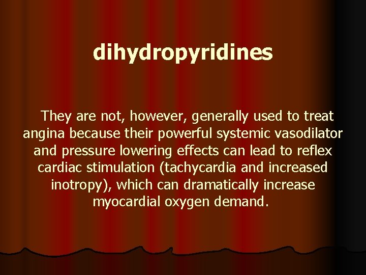 dihydropyridines They are not, however, generally used to treat angina because their powerful systemic