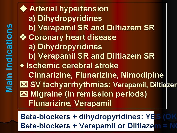 Main indications Arterial hypertension a) Dihydropyridines b) Verapamil SR and Diltiazem SR Coronary heart