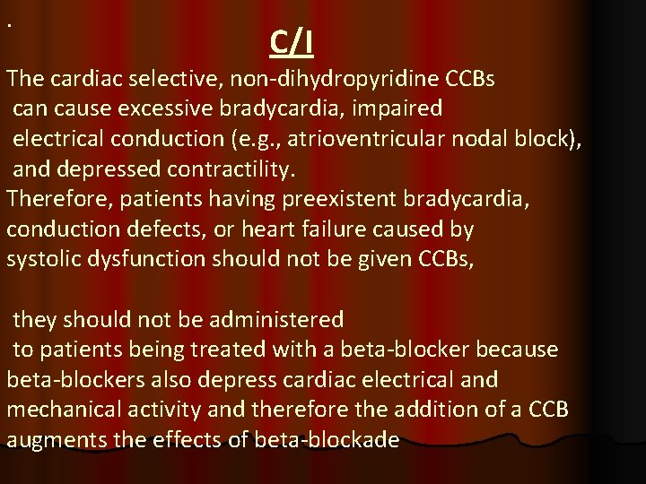 . C/I The cardiac selective, non-dihydropyridine CCBs can cause excessive bradycardia, impaired electrical conduction