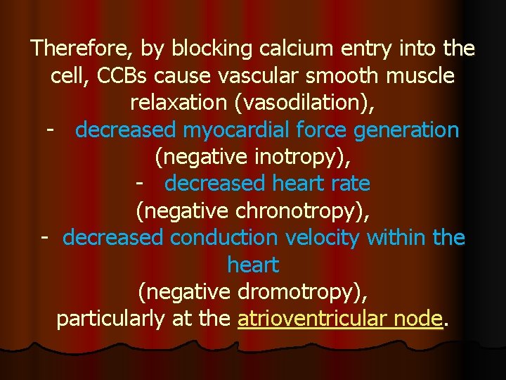 Therefore, by blocking calcium entry into the cell, CCBs cause vascular smooth muscle relaxation