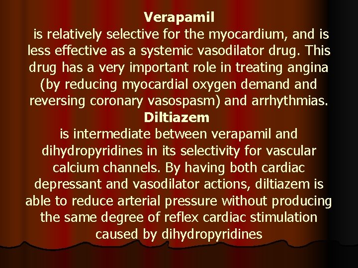 Verapamil is relatively selective for the myocardium, and is less effective as a systemic