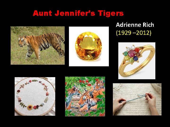 Aunt Jennifer’s Tigers Adrienne Rich (1929 – 2012) 